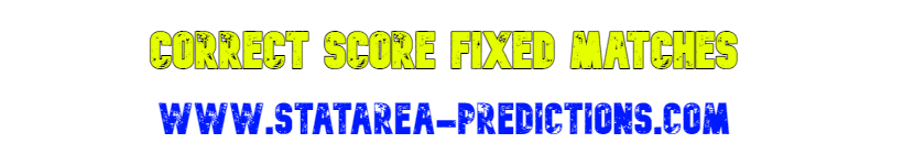 CORRECT SCORE FIXED MATCHES STATAREA