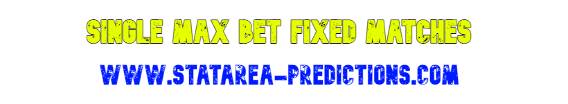 MAX BET SINGLE FIXED MATCHES